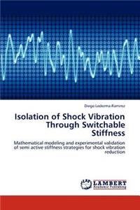 Isolation of Shock Vibration Through Switchable Stiffness