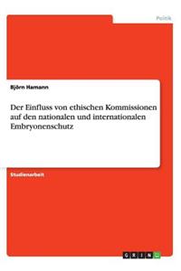 Einfluss von ethischen Kommissionen auf den nationalen und internationalen Embryonenschutz