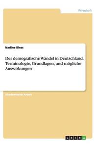 demografische Wandel in Deutschland. Terminologie, Grundlagen, und mögliche Auswirkungen