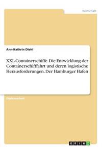 XXL-Containerschiffe. Die Entwicklung der Containerschifffahrt und deren logistische Herausforderungen. Der Hamburger Hafen
