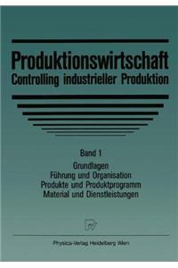 Produktionswirtschaft - Controlling Im Industriebetrieb: Bd. 1: Grundlegung. Produkte Und Material
