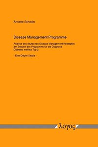 Disease Management Programme Analyse Des Deutschen Disease Management-Konzeptes Am Beispiel Des Programms Fur Die Diagnose Diabetes Mellitus Typ 2