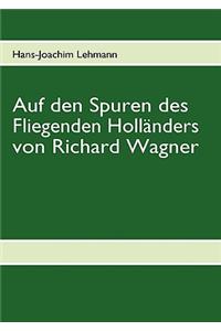 Auf den Spuren des Fliegenden Holländers von Richard Wagner