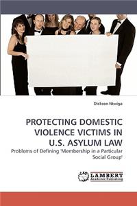 Protecting Domestic Violence Victims in U.S. Asylum Law