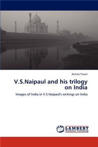 V.S.Naipaul and His Trilogy on India