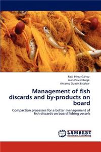 Management of fish discards and by-products on board