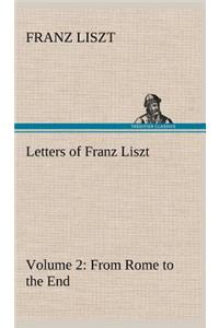 Letters of Franz Liszt -- Volume 2 from Rome to the End