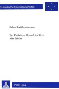 Zur Freiheitsproblematik Im Werk Max Frischs