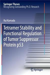 Tetramer Stability and Functional Regulation of Tumor Suppressor Protein p53