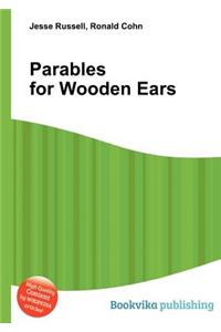 Parables for Wooden Ears