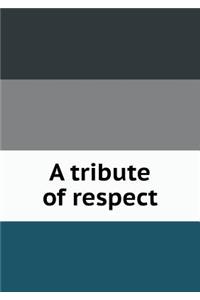 A Tribute of Respect