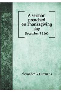 A sermon preached on Thanksgiving day December 7 1865