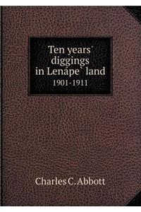 Ten Years' Diggings in Lena Pe Land 1901-1911
