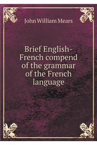 Brief English-French Compend of the Grammar of the French Language