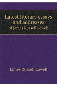 Latest literary essays and addresses of James Russell Lowell