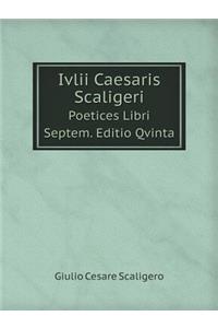 IVLII Caesaris Scaligeri Poetices Libri Septem. Editio Qvinta