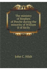 The Ministry of Stephen of Perche During the Minority of William II of Sicily
