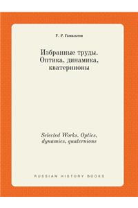 Selected Works. Optics, Dynamics, Quaternions