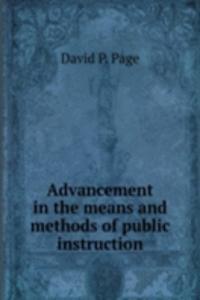 Advancement in the means and methods of public instruction