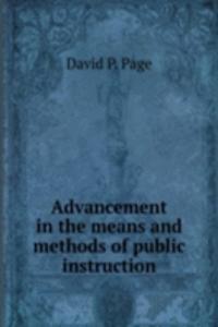 Advancement in the means and methods of public instruction