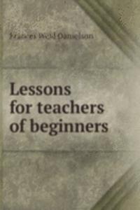 LESSONS FOR TEACHERS OF BEGINNERS