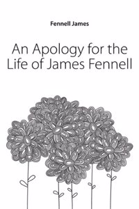 Apology for the Life of James Fennell.