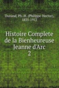Histoire Complete de la Bienheureuse Jeanne d'Arc