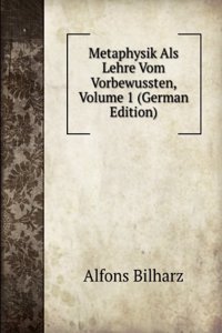 Metaphysik Als Lehre Vom Vorbewusst, Volume 1 (German Edition)