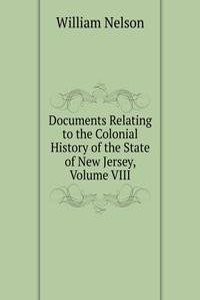 Documents Relating to the Colonial History of the State of New Jersey, Volume VIII
