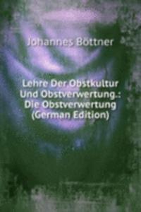 Lehre Der Obstkultur Und Obstverwertung.: Die Obstverwertung (German Edition)