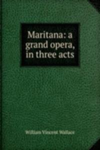 Maritana: a grand opera, in three acts