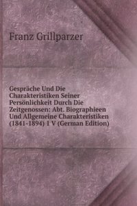 Gesprache Und Die Charakteristiken Seiner Personlichkeit Durch Die Zeitgenossen: Abt. Biographieen Und Allgemeine Charakteristiken (1841-1894) 1 V (German Edition)