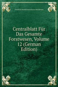 Centralblatt Fur Das Gesamte Forstwesen, Volume 12 (German Edition)