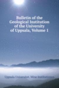 Bulletin of the Geological Institution of the University of Uppsala, Volume 1