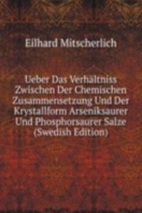 Ueber Das Verhaltniss Zwischen Der Chemischen Zusammensetzung Und Der Krystallform Arseniksaurer Und Phosphorsaurer Salze (Swedish Edition)
