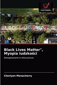 Black Lives Matter, Myopia ludzkości