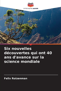 Six nouvelles découvertes qui ont 40 ans d'avance sur la science mondiale