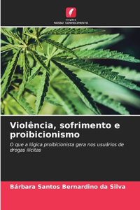 Violência, sofrimento e proibicionismo