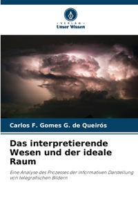 Das interpretierende Wesen und der ideale Raum