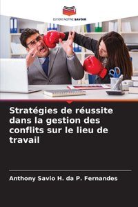 Stratégies de réussite dans la gestion des conflits sur le lieu de travail