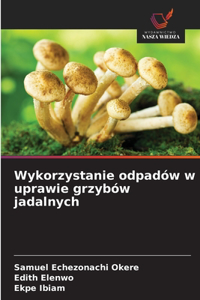 Wykorzystanie odpadów w uprawie grzybów jadalnych