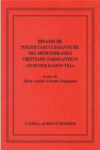 Dinamiche Politico-Ecclesiastiche Nel Mediterraneo Cristiano Tardoantico. Studi Per Ramon Teja