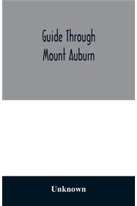 Guide through Mount Auburn. A hand-book for passengers over the Cambridge Railroad. Illustrated with engravings and a plan of the cemetery