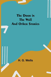 Door in the Wall And Other Stories