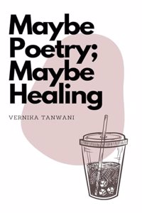 Maybe Poetry; Maybe Healing