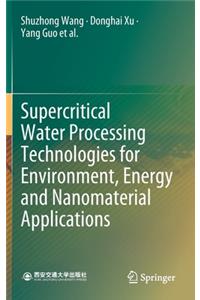 Supercritical Water Processing Technologies for Environment, Energy and Nanomaterial Applications