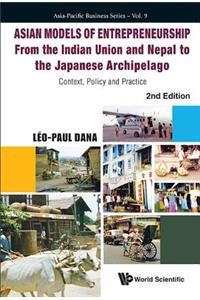 Asian Models of Entrepreneurship - From the Indian Union and Nepal to the Japanese Archipelago: Context, Policy and Practice (2nd Edition)