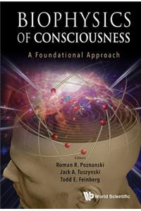 Biophysics of Consciousness: A Foundational Approach