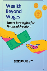 Wealth Beyond Wages: Smart Strategies for Financial Freedom