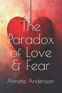 The Paradox of Love & Fear